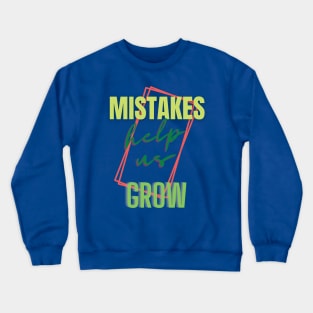 Mistakes help us grow Crewneck Sweatshirt